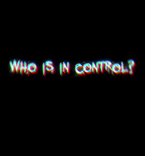 AN IMAGE SHOWING THE WORDS "WHO IS IN CONTROL"